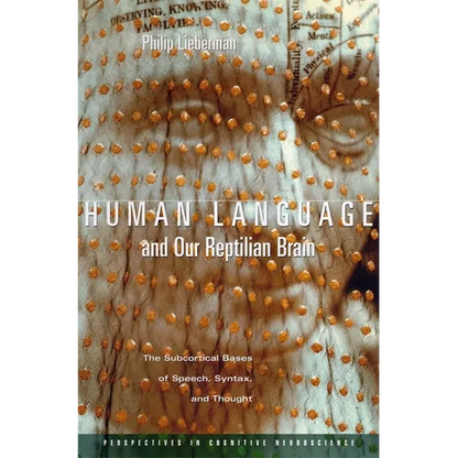 Human Language and Our Reptilian Brain: The Subcortical Bases of Speech, Syntax, and Thought - Paperback