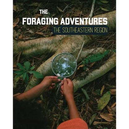 Foraging Adventures in the Southeast: Discovering the Wonders of Nature's Bounty - Paperback