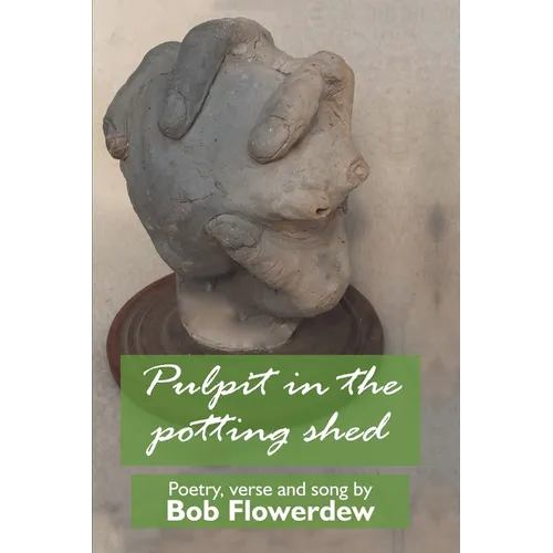 Pulpit in the potting shed: Poetry, verse and song by Bob Flowerdew - Paperback
