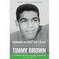 Running Against the Grain: The Story of Philadelphia Eagle and Movie Star Timmy Brown: The Story of Philadelphia Eagle and Movie Star Timmy Brown - Paperback