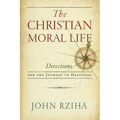 The Christian Moral Life: Directions for the Journey to Happiness - Paperback