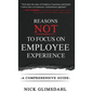 Reasons NOT to Focus on Employee Experience: A Comprehensive Guide - Hardcover