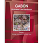 Gabon Business Law Handbook Volume 1 Strategic Information and Basic Laws - Paperback