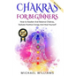 Chakras: Chakras For Beginners - How to Awaken And Balance Chakras, Radiate Positive Energy And Heal Yourself - Paperback
