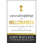 Eavesdropping on Millionaires: Investment Strategies and Advice on How to Build and Maintain Wealth - Hardcover
