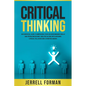Critical Thinking: An Essential Guide to Improving Your Decision-Making Skills and Problem-Solving Abilities along with Avoiding Logical - Paperback