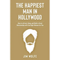 The Happiest Man in Hollywood: How to Attract, Keep, and Build a Great Relationship with the Right Woman for You - Paperback