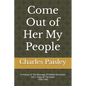 Come Out Of Her My People: A History of The Message of William Branham (Vol. I: Days of the Voice 1930-1965) - Paperback