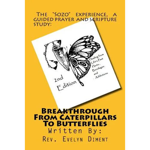 Breakthrough From Caterpillars to Butterflies: : Healing from past Hurts, Bondages and Addictions - Paperback