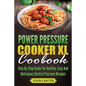 Power Pressure Cooker XL Cookbook: Step By Step Guide For Healthy, Easy And Delicious Electric Pressure Recipes - Paperback