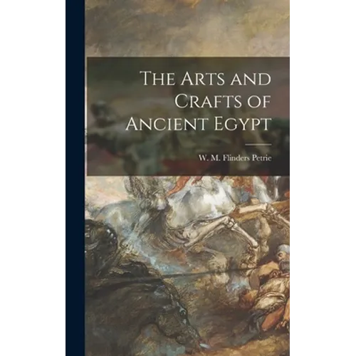 The Arts and Crafts of Ancient Egypt - Hardcover