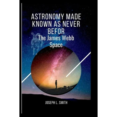 Astronomy made known as never befor: The james webb space - Paperback