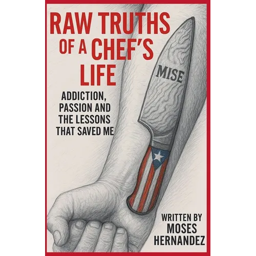 Raw Truths of A Chef's Life: Addiction, Passion and The Lessons That Saved Me - Paperback