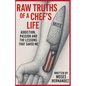 Raw Truths of A Chef's Life: Addiction, Passion and The Lessons That Saved Me - Paperback