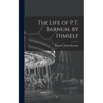 The Life of P.T. Barnum, by Himself - Hardcover