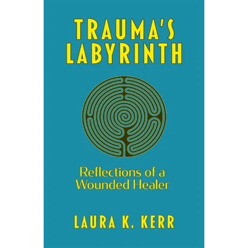Trauma's Labyrinth: Reflections of a Wounded Healer - Paperback