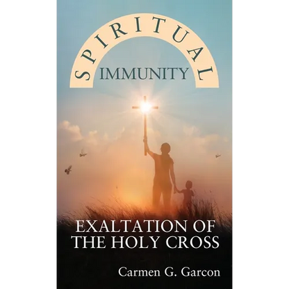 Spiritual Immunity: Exaltation of the Holy Cross - Hardcover