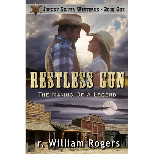 Restless Gun - (Johnny Silver Westerns) - Book One: The Making Of A Legend - Paperback