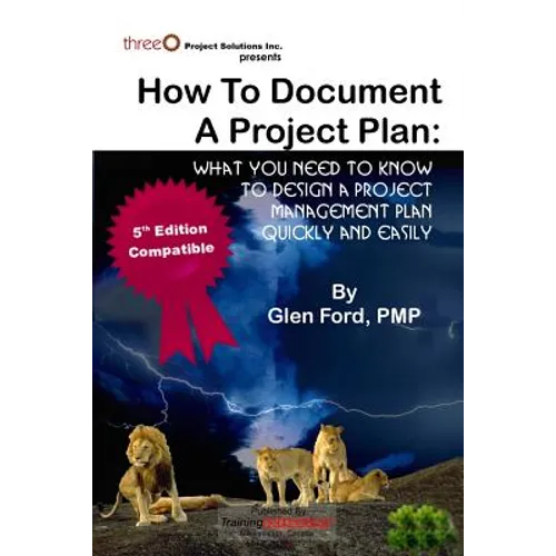 How to Document a Project Plan: What You Need to Know to Design a Project Management Plan Quickly and Easily - Paperback