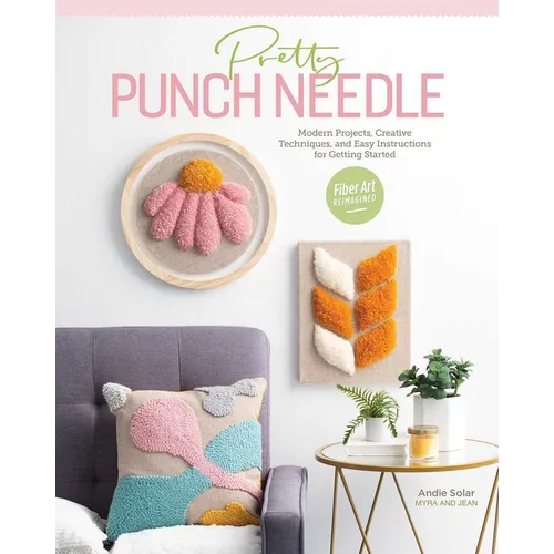 Pretty Punch Needle: Modern Projects, Creative Techniques, and Easy Instructions for Getting Started - Paperback