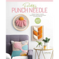 Pretty Punch Needle: Modern Projects, Creative Techniques, and Easy Instructions for Getting Started - Paperback