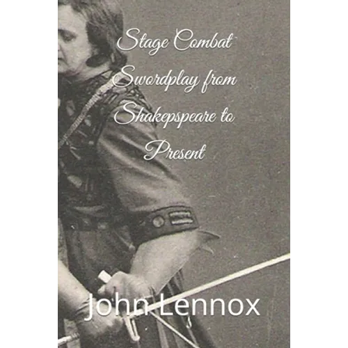 Stage Combat Swordplay from Shakespeare to the Present - Paperback