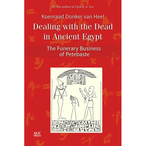 Dealing with the Dead in Ancient Egypt: The Funerary Business of Petebaste - Hardcover