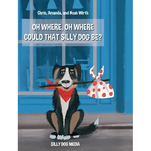 Oh Where, Oh Where Could That Silly Dog Be? - Hardcover