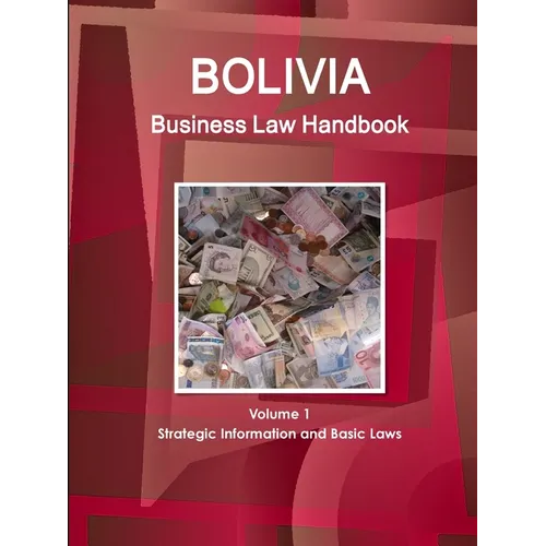 Bolivia Business Law Handbook Volume 1 Strategic Information and Basic Laws - Paperback