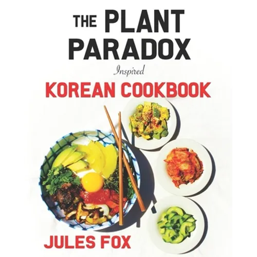 The Plant Paradox Inspired Korean Cookbook: 82 Plant Based Healthy Asian Lectin-Free Recipes to Heal your Immune System, Lose Weight, and Rock an Anti - Paperback