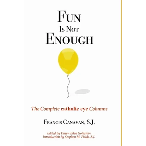 Fun is Not Enough: The Complete 'Catholic Eye' Columns - Paperback