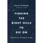 Finding the Right Hills to Die on: The Case for Theological Triage - Paperback