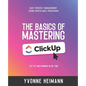 Mastering the Basics of ClickUp: Get Up and Running in No Time: Easy project management using repeatable processes - Paperback