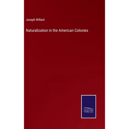 Naturalization in the American Colonies - Hardcover