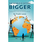 The World Is Getting Bigger: Lessons from Living and Working Abroad - Hardcover