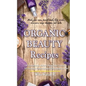 Organic Beauty Recipes: DIY Homemade Natural Body Care Products for Healthy, Radiantly Skin from Head to Toe, Make Your Own, Facial Mask, Body - Paperback