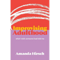 Improvising Adulthood: What I Wish Someone Had Told Me - Paperback