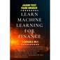 Learn Machine Learning for Finance: The comprehensive quickstart guide to build 6-figures passive income with stock and day trading. Master as a pro P - Paperback