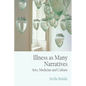 Illness as Many Narratives: Arts, Medicine and Culture - Paperback