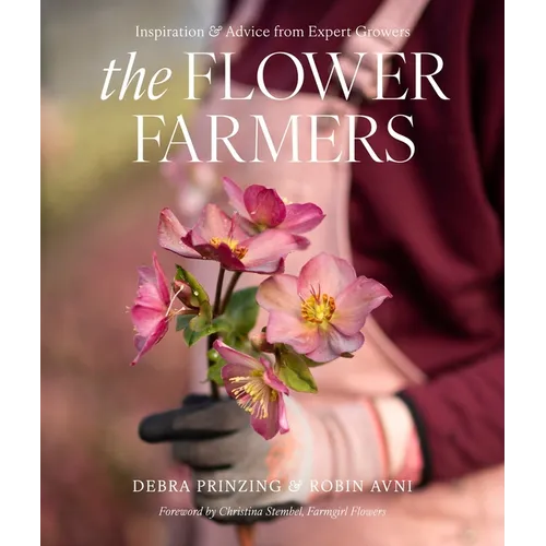 The Flower Farmers: Inspiration & Advice from Expert Growers - Hardcover