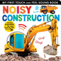 Noisy Construction: My First Touch and Feel Sound Book - Board Book