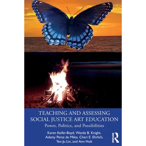 Teaching and Assessing Social Justice Art Education: Power, Politics, and Possibilities - Paperback