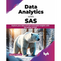 Data Analytics with SAS: Explore Your Data and Get Actionable Insights with the Power of SAS - Paperback