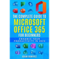 The Complete Guide to Microsoft Office 365 for Beginners: Enhance Your Productivity in 2023 - Paperback