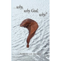 Why, Why God, Why? - Paperback