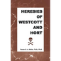 Heresies of Westcott and Hort - Paperback