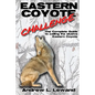 Eastern Coyote Challenge: The Complete Guide to Calling the Elusive Eastern Coyote - Paperback