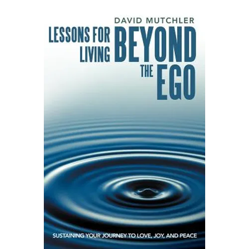 Lessons for Living Beyond the Ego: Sustaining Your Journey to Love, Joy, and Peace - Paperback