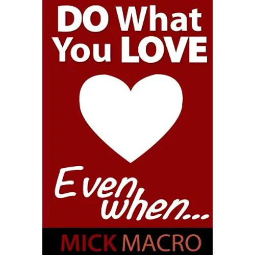 Do What You Love, Even When - Paperback