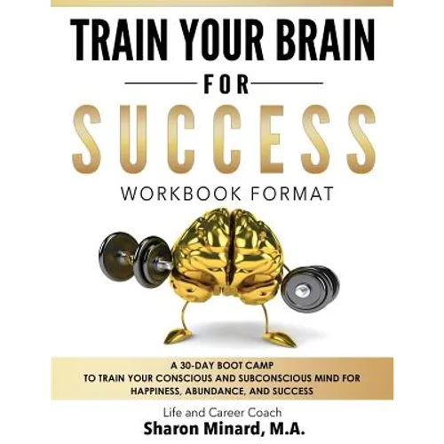 Train Your Brain For Success: A 30-Day Boot Camp to Train Your Conscious and Subconscious Mind for Happiness, Abundance, and Success - Paperback